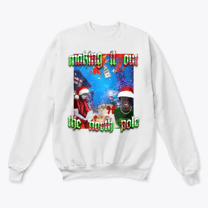 Making it Out the North Pole Sweatshirt